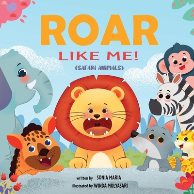 Roar Like Me!: Safari Animals - Sonia Maria