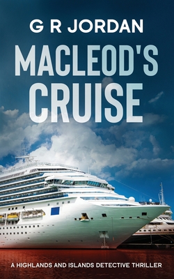 Macleod's Cruise: A Highlands and Islands Detective Thriller - G. R. Jordan