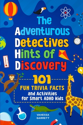 Coperta cărții '101 Fun Trivia Facts and Activities for Smart ADHD Kids - The Adventurous Detectives: Hints of Discovery - Vanessa'