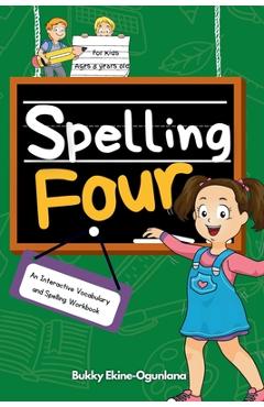 Coperta cărții 'Spelling Four: An Interactive Vocabulary and Spelling Workbook for 8-Year-Olds (With Audiobook Lessons) - Bukky'