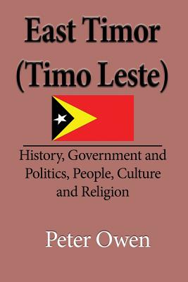Coperta cărții 'East Timor (Timo Leste): History, Government and Politics, People, Culture and Religion - Owen Peter'