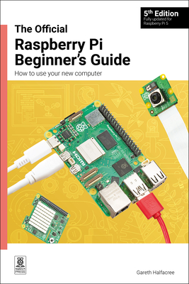The Official Raspberry Pi Beginner's Guide 5th Edition: How to Use Your New Computer - 