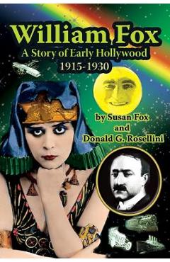 Coperta cărții 'William Fox: A Story of Early Hollywood 1915-1930 - Susan Fox'