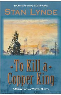 Coperta cărții 'To Kill a Copper King: A Merlin Fanshaw Western Mystery - Stan Lynde'