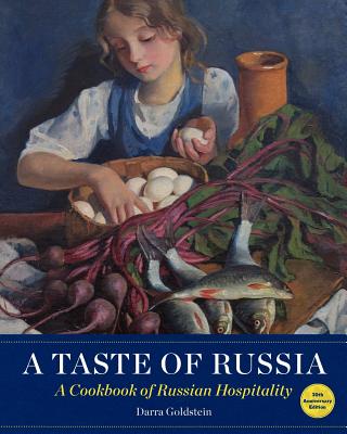 A Taste of Russia - 30th Anniversary Edtion: A Cookbook of Russian Hospitality - Darra Goldstein