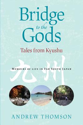 Coperta cărții 'Bridge to the Gods: Tales from Kyushu - Andrew Peter Thomson'