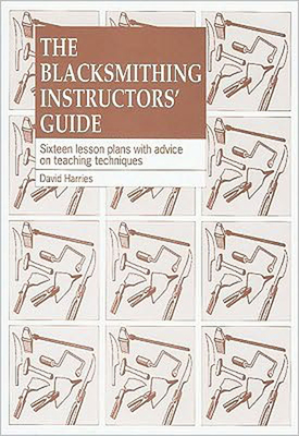 The Blacksmithing Instructors Guide: Sixteen Lesson Plans with Teaching Advice - David Harries