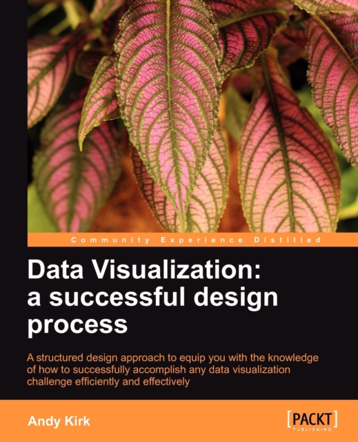 Data Visualization: A Successful Design Process - Andy Kirk