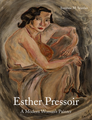 Esther Pressoir: A Modern Woman's Painter - Suzanne M. Scanlan