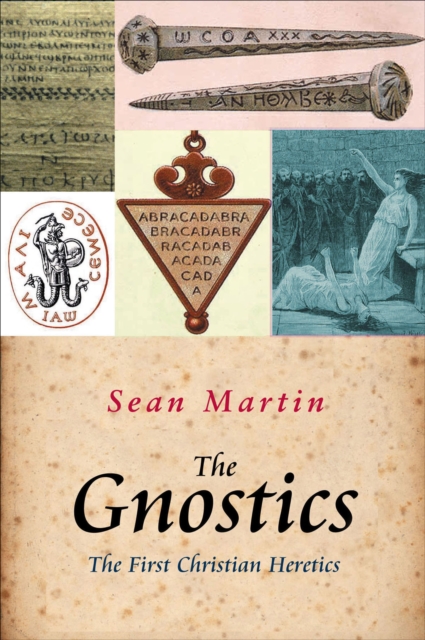 The Gnostics: The First Christian Heretics - Sean Martin