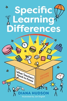 Specific Learning Differences, What Teachers Need to Know (Second Edition): Embracing Neurodiversity in the Classroom - Diana Hudson