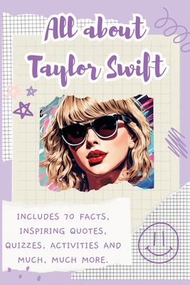 All About Taylor Swift: Includes 70 Facts, Inspiring Quotes, Quizzes, activities and much, much more. - Lulu And Bell
