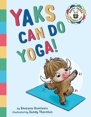 Yaks Can Do Yoga!: A story about yoga, friendship and mindfulness - Snezana Danilovic