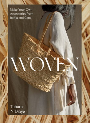Woven: Make Your Own Accessories from Raffia, Rope and Cane - Tabara N'diaye