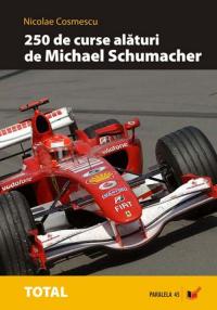 Coperta cărții '250 de curse alaturi de Michael Schumacher - Nicolae Cosmescu'