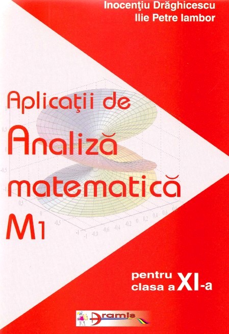 Aplicatii De Analiza Matematica M1 Cls 11 - Inocentiu Draghicescu, Ilie Petre Iambor