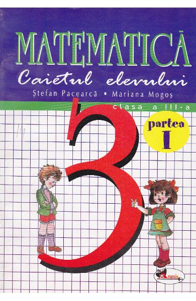 Manual matematica clasa 3 caiet partea I+II - Stefan Pacearca, Mariana Mogos