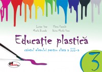 Educatie plastica clasa 3. Caiet (format mic) - Lucian Stan, Elena Pascale