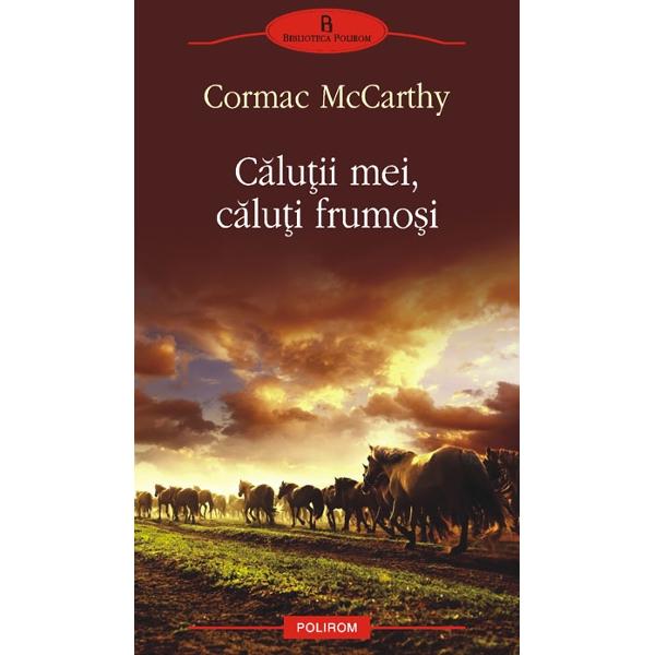 Calutii mei, caluti frumosi - Cormac Mccarthy