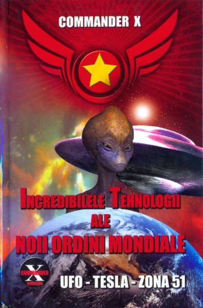 Coperta cărții 'Incredibilele tehnologii ale noii ordini mondiale - Commander X'