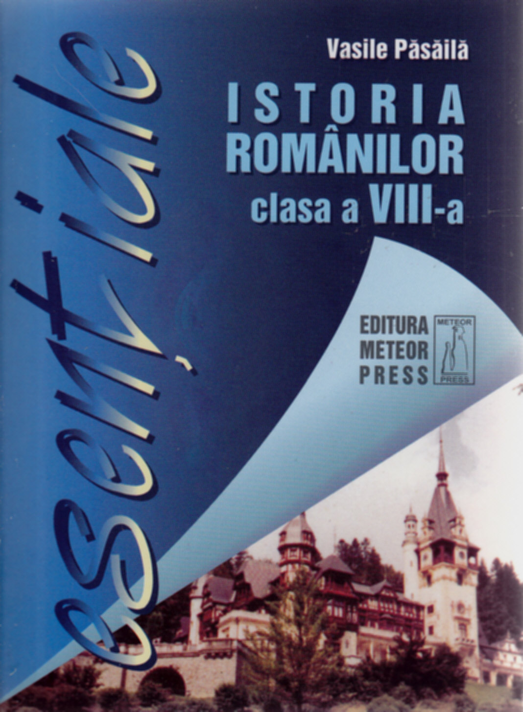 Esentiale istoria romanilor clasa a 8-a - Vasile Pasaila