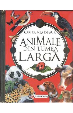 Coperta cărții 'Cartea mea de aur - Animalele din lumea largă'