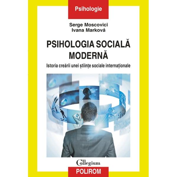 Psihologia sociala moderna - Serge Moscovici, Ivana Markova