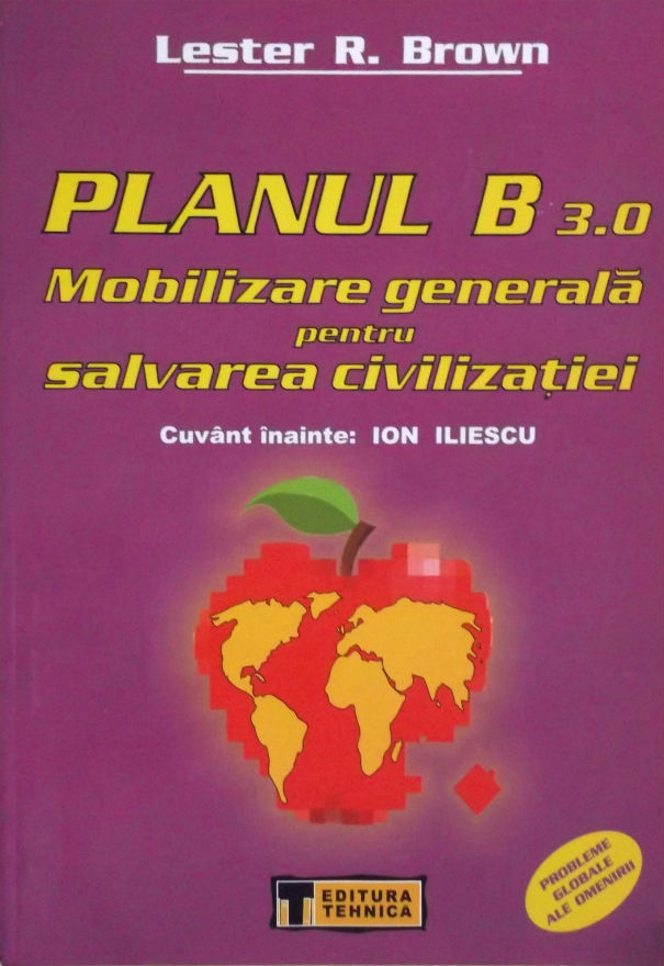 Coperta cărții 'Planul B 3.0, Mobilizarea generala pentru salvarea civilizatiei - Lester R. Brown'