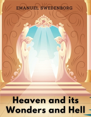 Heaven and its Wonders and Hell - Emanuel Swedenborg