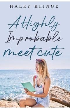 Coperta cărții 'A Highly Improbable Meet Cute - Haley Klinge'