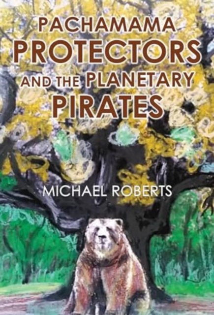 Pachamama Protectors and the Planetary Pirates - Michael Roberts