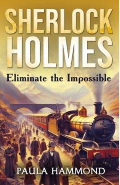 Sherlock Holmes - Eliminate The Impossible - Paula Hammond