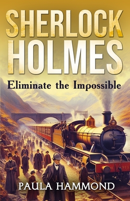 Coperta cărții 'Sherlock Holmes - Eliminate The Impossible - Paula Hammond'