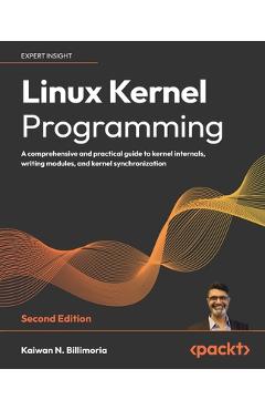 Coperta cărții 'Linux Kernel Programming - Second Edition: A comprehensive and practical guide to kernel internals, writing modules,'