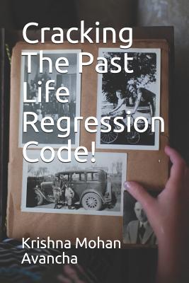 Cracking The PAST LIFE REGRESSION Code! - Krishna Mohan Avancha