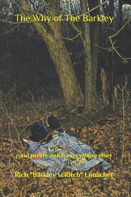 Coperta cărții 'The Why of The Barkley: (and pretty much everything else) - Rich Barkley Scritch Limacher'
