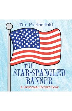 The Star-Spangled Banner: A Historical Picture Book - Tim Porterfield