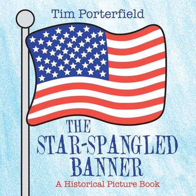 Coperta cărții 'The Star-Spangled Banner: A Historical Picture Book - Tim Porterfield'