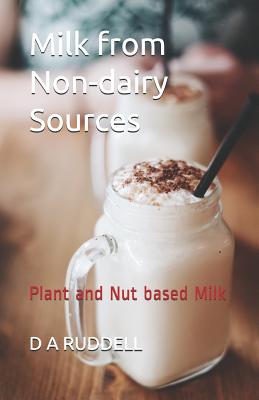Milk from Non-Dairy Sources: Plant and Nut Based Milk - D. A. Ruddell