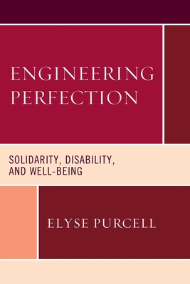 Engineering Perfection: Solidarity, Disability, and Well-being - Elyse Purcell