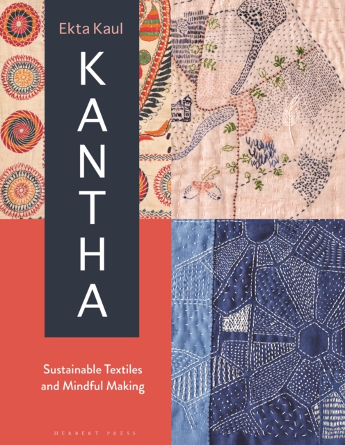 Kantha: Sustainable Textiles and Mindful Making - Ekta Kaul