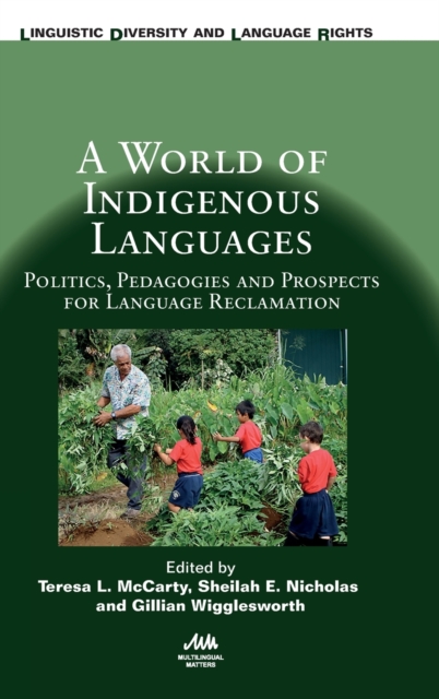 A World of Indigenous Languages: Politics, Pedagogies and Prospects for Language Reclamation - Teresa L. Mccarty