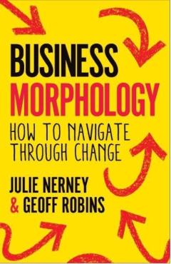 Coperta cărții 'Business Morphology: How to Navigate Through Change - Julie Nerney'