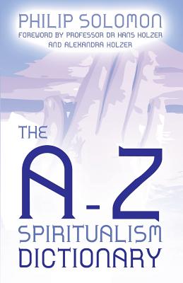 The A-Z Spiritualism Dictionary - Philip Solomon