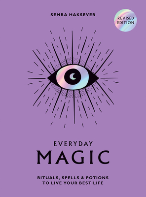 Everyday Magic: Rituals, Spells and Potions to Live Your Best Life - Semra Haksever