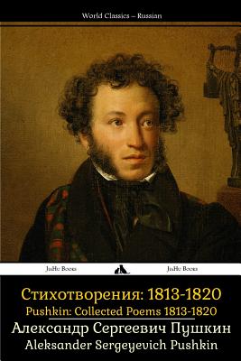 Pushkin: Collected Poems 1813-1820: Sobrannie Sochineniy: Stikhotvoreniya 1813-1820 - Aleksander Sergeyevich Pushkin