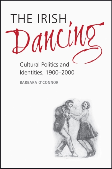 Coperta cărții 'The Irish Dancing: Cultural Politics and Identities, 1900-2000 - Barbara O'connor'