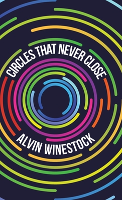 Circles That Never Close - Alvin Winestock