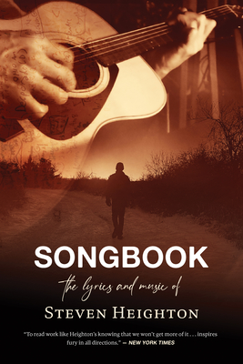 Songbook: The Lyrics and Music of Steven Heighton - Steven Heighton
