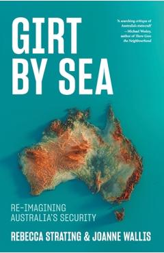 Coperta cărții 'Girt by Sea: Re-Imagining Australia's Security - Rebecca Strating'